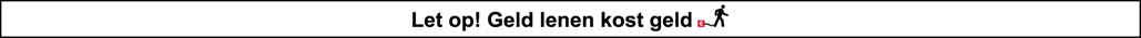 Let op! Geld lenen kost geld